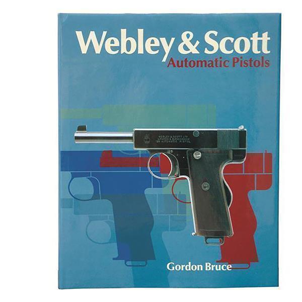 Webley and Scott Automatic Pistols By G.Bruce