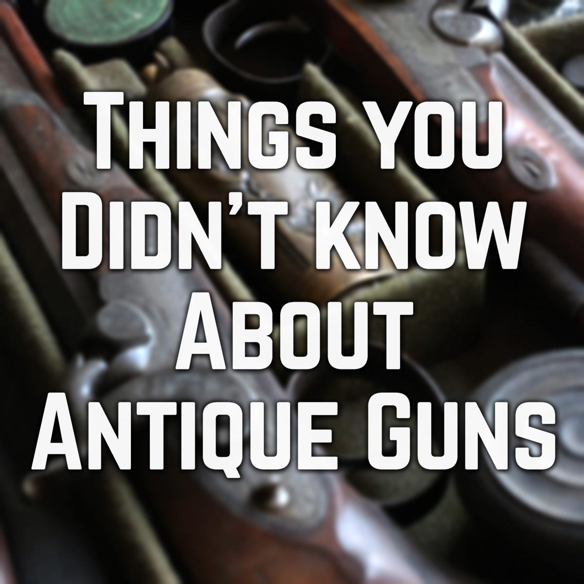 Things You Didn't Know About Antique Guns