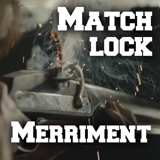 Matchless Matchlock Muzzle Loading Merriment